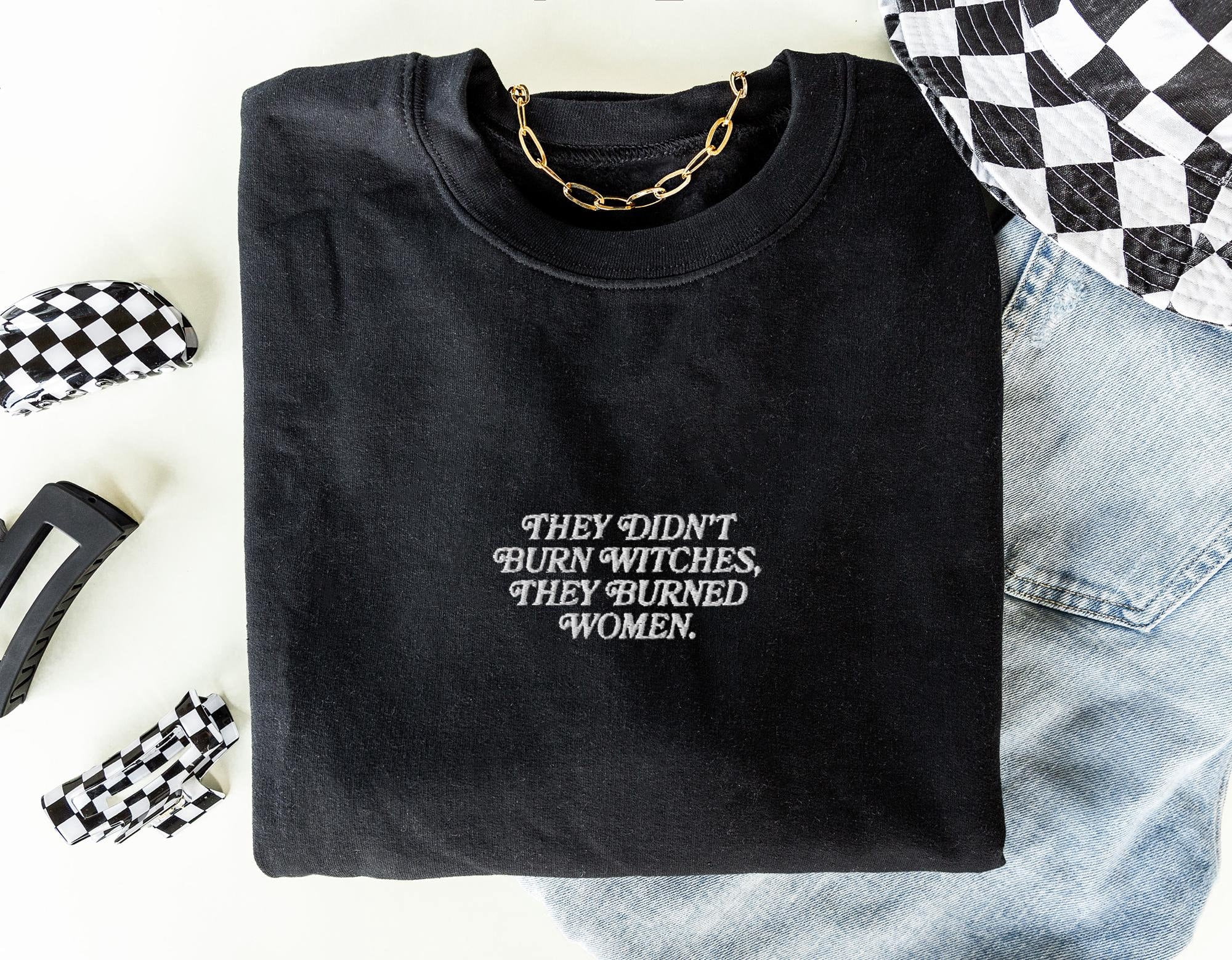 They Burned Women Feminist Embroidered Sweatshirt Feminist Clothing ...