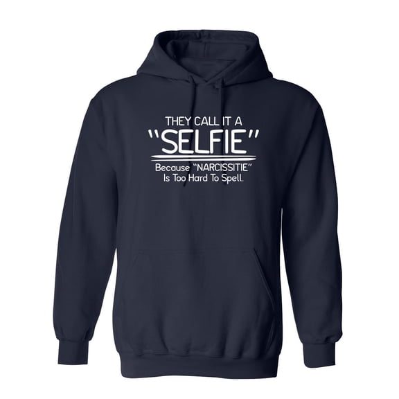 They Call It A "Selfie" Because "Narcissitie" Is Too Hard To Spell Sarcastic Novelty Gift Idea Adult Humor Funny Men's Hoodies