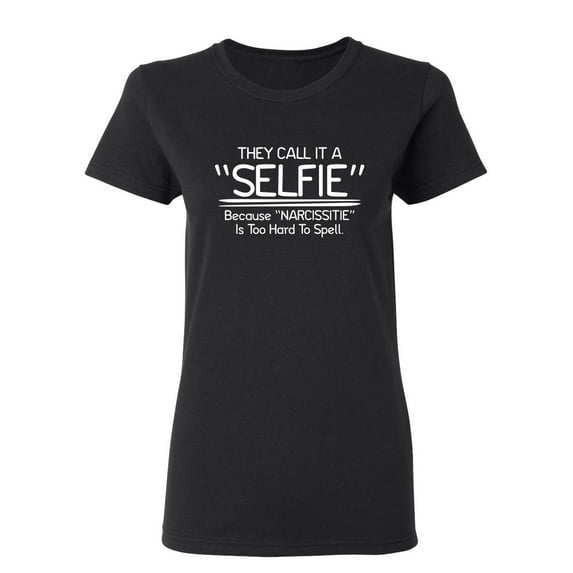They Call It A Selfie Sarcastic Novelty Gift Idea Adult Humor Funny Women's Casual Tees