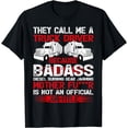 thumbnail image 1 of They Call Me A Truck Driver Because Badass Mother Trucker T-Shirt, 1 of 4