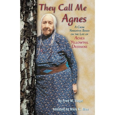 They Call Me Agnes : A Crow Narrative Based on the Life of Agnes Yellowtail Deernose (Paperback)