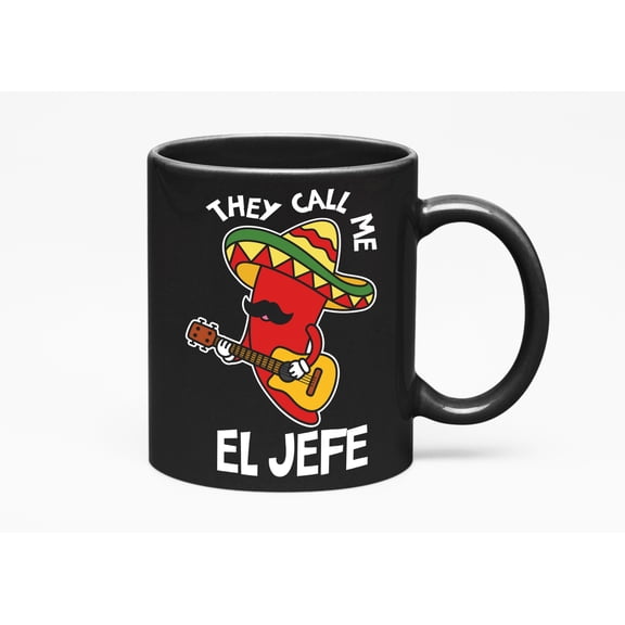 They Call Me El Jefe, a Mexican Dad, Husband or Boss, Black 11oz Ceramic Mug