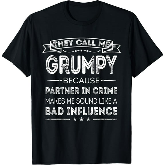 They Call Me Grumpy Because Partner In Crime Fathers Day T-Shirt