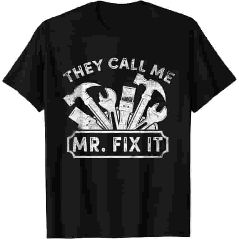 They Call Me Mr Fix It Funny Handyman Dad Tee Shirt They Call Me Mr Fix It Funny Handyman Dad Tee Shirt