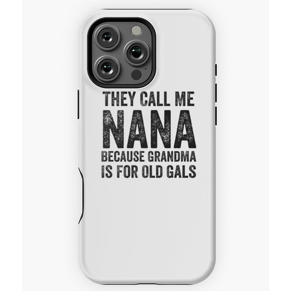 They Call Me Nana Funny Grandma Gift Phone Case for iPhone 16 15 14 13 12 11 Pro Max - Stylish Phone