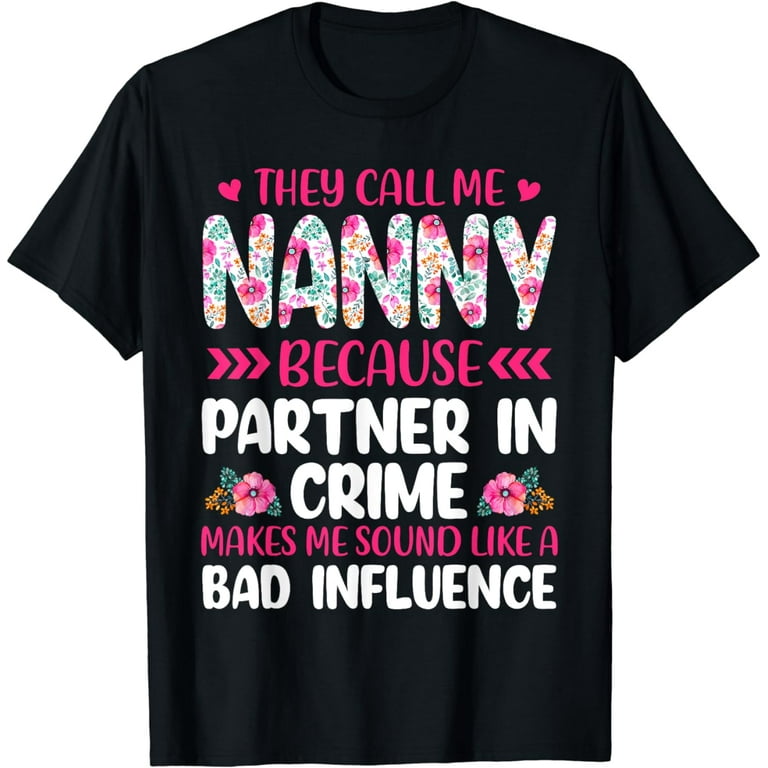 They Call Me Nanny Because Partner In Crime T-Shirt They Call Me Nanny Because Partner In Crime T-Shirt