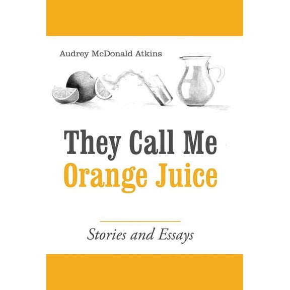 They Call Me Orange Juice: Stories and Essays (Hardcover)
