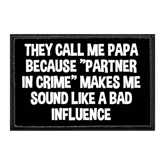 They Call Me Papa Because "Partner In Crime" Makes Me Sound Like A Bad Influence - Removable Patch