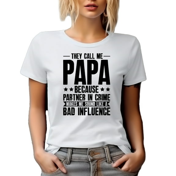 They Call Me Papa Because Partner in Crime Makes Me Sound Like a Bad Influence, White T-Shirt, Small