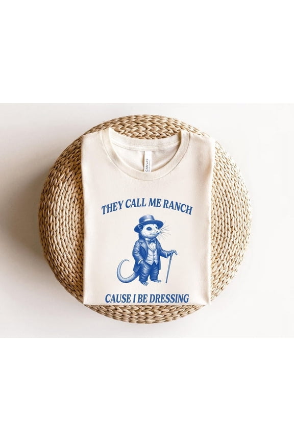They Call Me Ranch Cause I Be Dressing T-Shirt, Funny Possum Trash Panda Tee, Smart Fella Fart Joke Shirt