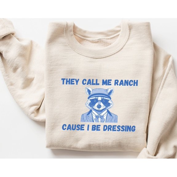 They Call Me Ranch Cause I Be Dressing TShirt Meme TShirt Funny TShirt TShirt Ranch Dressi