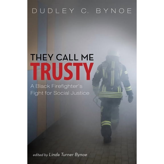 They Call Me Trusty: A Black Firefighter's Fight for Social Justice, (Hardcover)