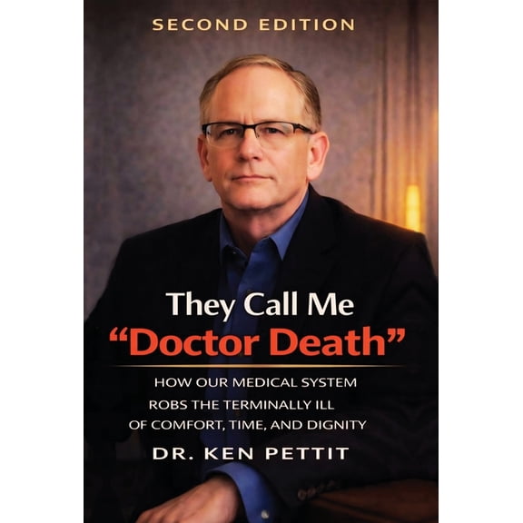 They Call Me "Doctor Death": How Our Medical System Robs the Terminally Ill of Comfort, Time and Dignity, (Hardcover)