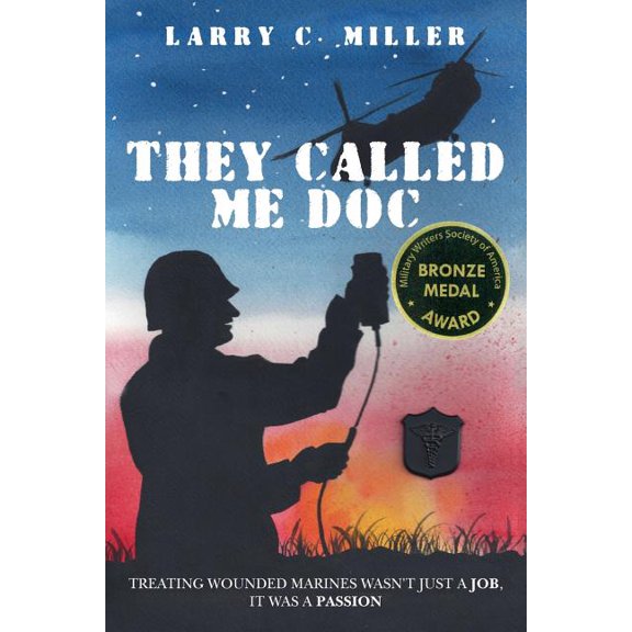 They Called Me Doc: Treating Wounded Marines Wasn't Just A Job, It Was A Passion, (Paperback)