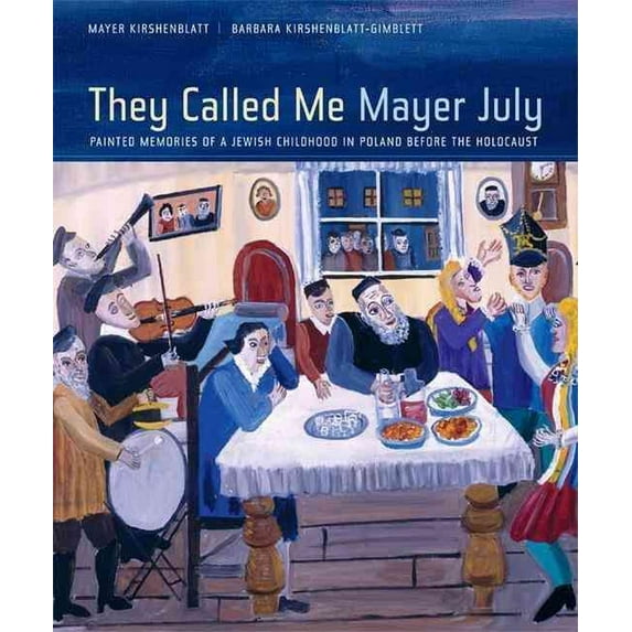 They Called Me Mayer July : Painted Memories of a Jewish Childhood in Poland before the Holocaust (Edition 1) (Hardcover)