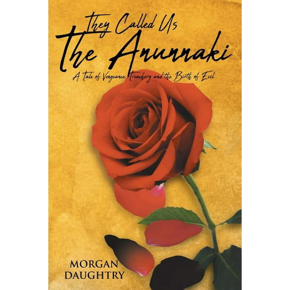 They Called Us THE ANUNNAKI: A Tale of Vengeance, Treachery and the Birth of Evil, (Paperback)