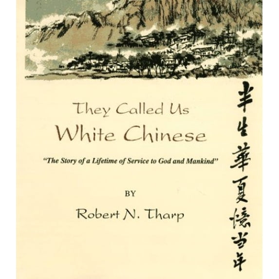Pre-Owned They Called Us White Chinese: The Story of a Lifetime of Service to God Mankind Hardcover