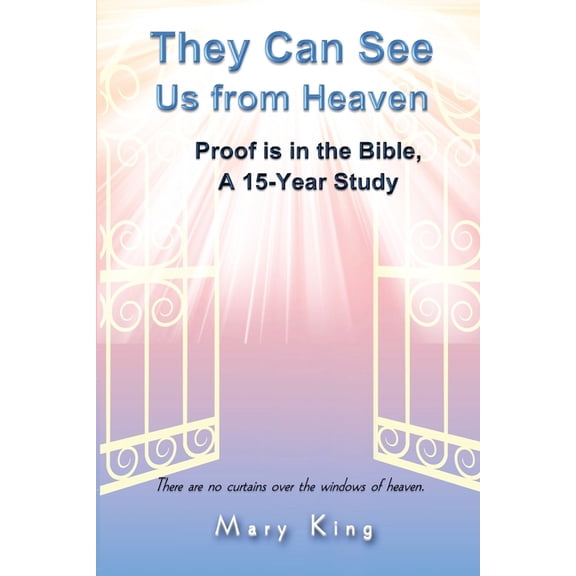 They Can See Us From Heaven : Proof is in the Bible: A 15-Year Study (Paperback)