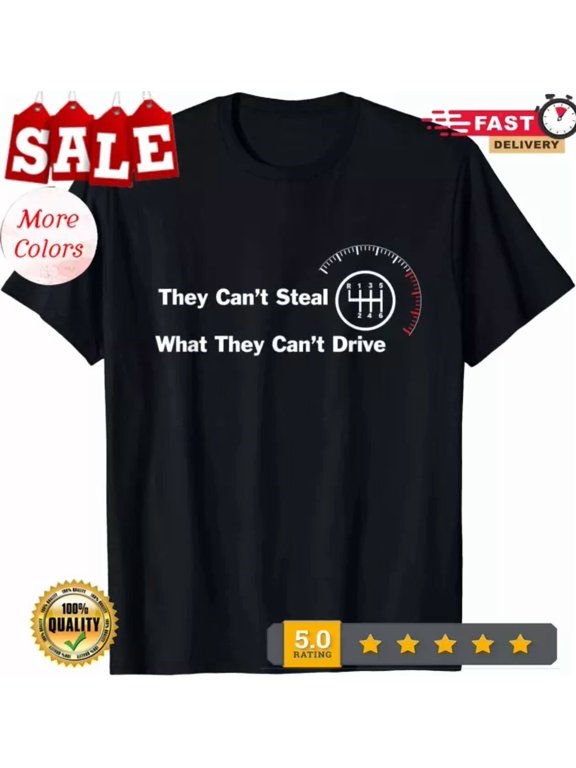 They Can'T Steal What They Can'T Drive 6 Speed Manual Cars T-Shirt, Unisex T-Shirt