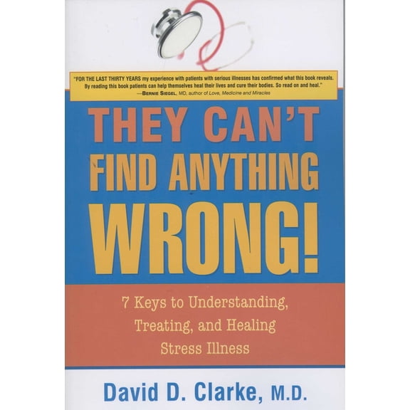 They Can't Find Anything Wrong!: 7 Keys to Understanding, Treating, and Healing Stress Illness, (Paperback)
