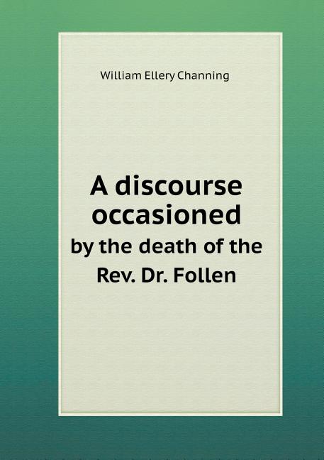 A Discourse Occasioned by the Death of the Rev. Dr. Follen (Paperback)