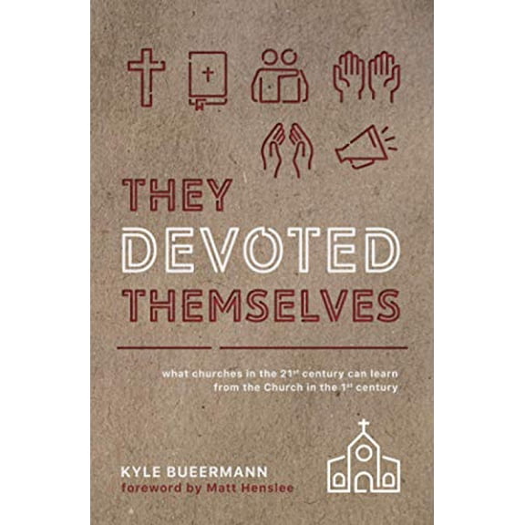 Pre-Owned They Devoted Themselves: What Churches in the 21st Century Can Learn from the Church in the First Century (Paperback) 1735482625 9781735482620