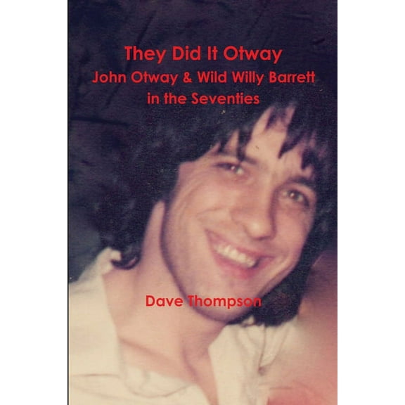 They Did It Otway - John Otway & Wild Willy Barrett in the Seventies, (Paperback)