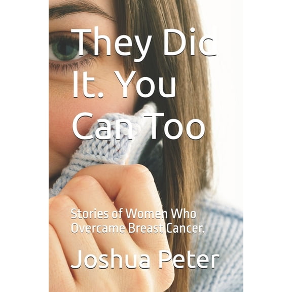 They Did It. You Can Too: Stories of Women Who Overcame Breast Cancer., (Paperback)