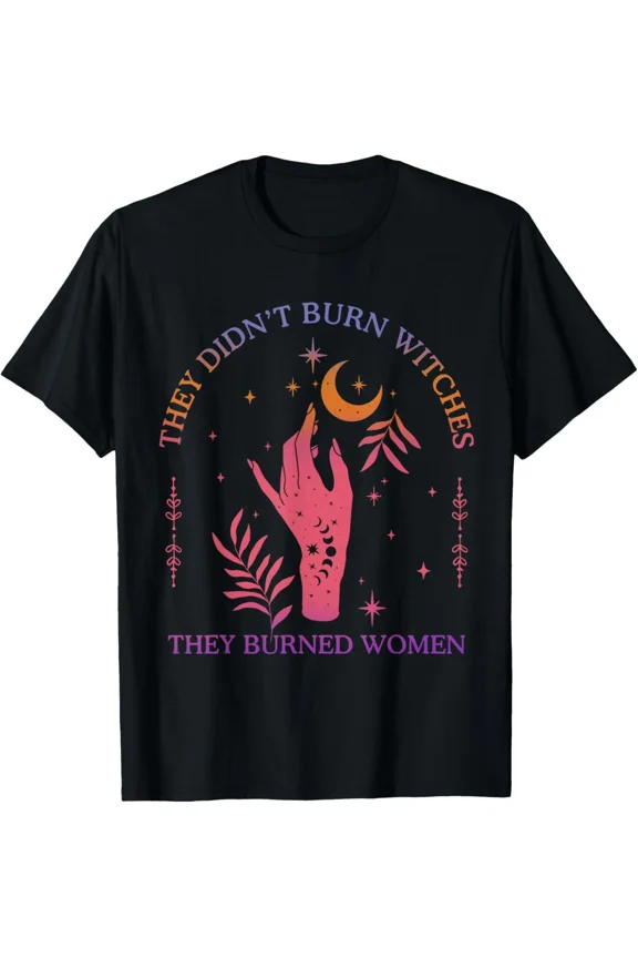 They Did Not Burn Witches Women Feminism Feminist Witch Humor Unisex T-Shirt, S-5XL