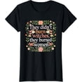 thumbnail image 1 of They Didn't Burn Witches They Burned Women - Feminist Witch T-ShirtMen and women, White Black T-shirt, size: Extra large S-1929XL, 1 of 4