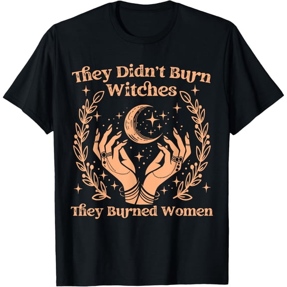 They Didn't Burn Witches They Burned Women Witchy 2 Sides T-Shirt