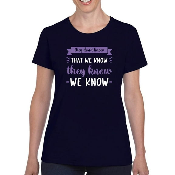 They Don't Know That We Know T-Shirt Women -Smartprints Designs, Female XX-Large