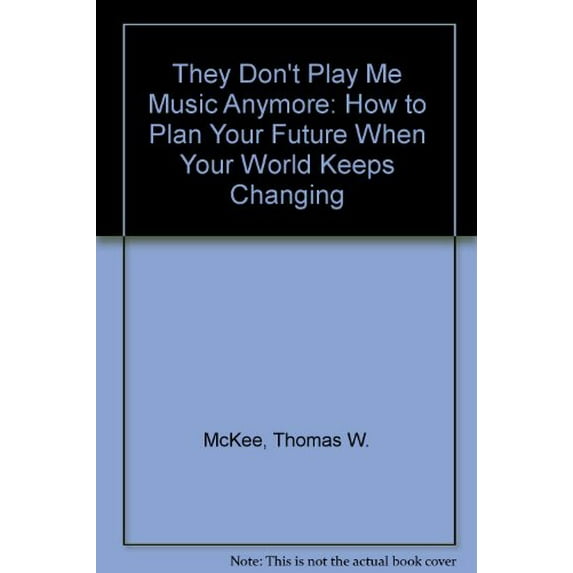 Pre-Owned They Don't Play Me Music Anymore: How to Plan Your Future When Your World Keeps Changing Paperback