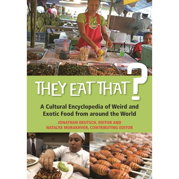 They Eat That? A Cultural Encyclopedia of Weird and Exotic Food from around the World, (Hardcover)