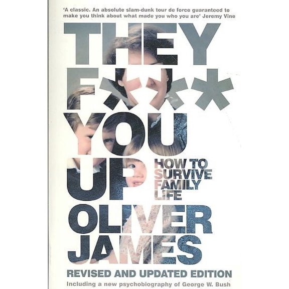 They F*** You Up : How to Survive Family Life