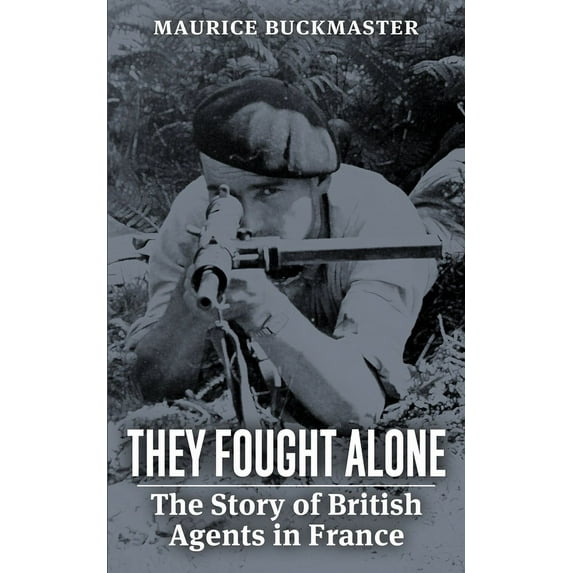 They Fought Alone: The Story of British Agents in France, (Paperback)
