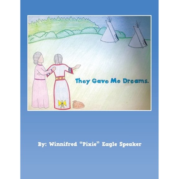 They Gave Me Dreams (Paperback) by Winnifred Pixie Eagle Speaker