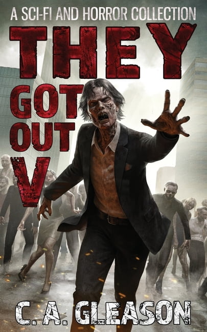 They Got Out They Got Out 5: A Sci-Fi and Horror Collection, Book 5, (Paperback)