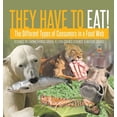 thumbnail image 1 of They Have to Eat!: The Different Types of Consumers in a Food Web Science of Living Things Grade 4 Children's Science & , (Hardcover), 1 of 1