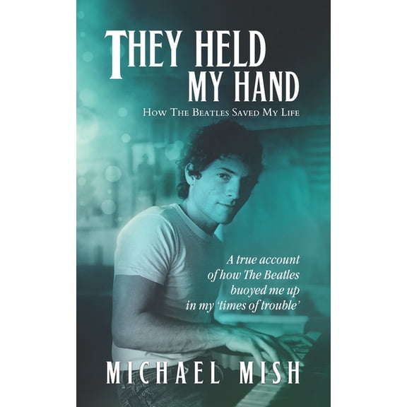 They Held My Hand: How The Beatles Saved My Life (Paperback)