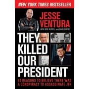 JESSE VENTURA; DICK RUSSELL; DAVID WAYNE They Killed Our President : 63 Reasons to Believe There Was a Conspiracy to Assassinate JFK (Paperback)
