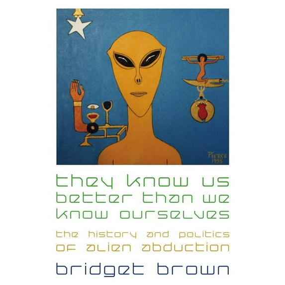 They Know Us Better Than We Know Ourselves: The History and Politics of Alien Abduction, (Hardcover)