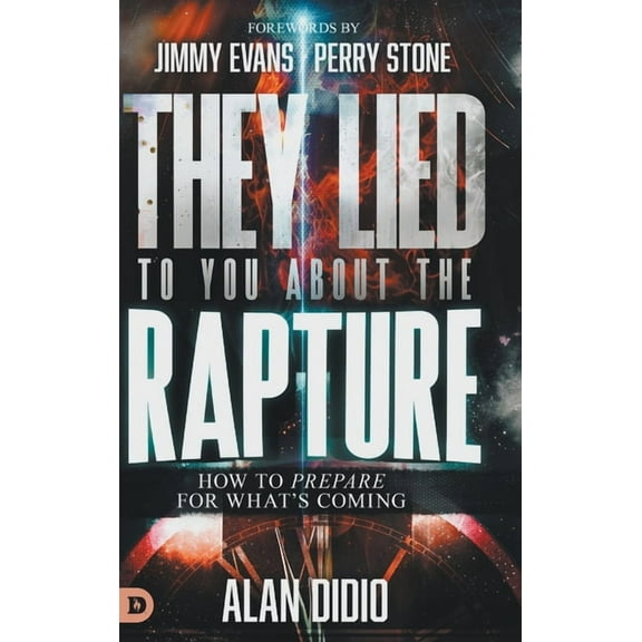 They Lied to You About the Rapture: How to Prepare for What's Coming, (Hardcover)