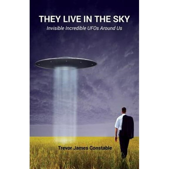 They Live in the Sky: Invisible Incredible UFOs Around Us (Paperback)