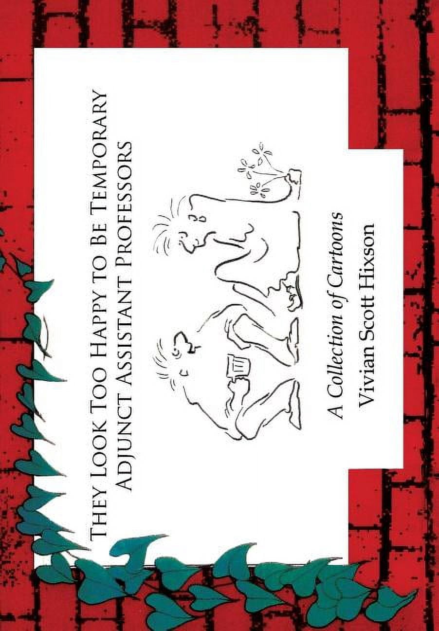 They Look Too Happy to Be Temporary Adjunct Assistant Professors: A Collection of Cartoons, (Hardcover)