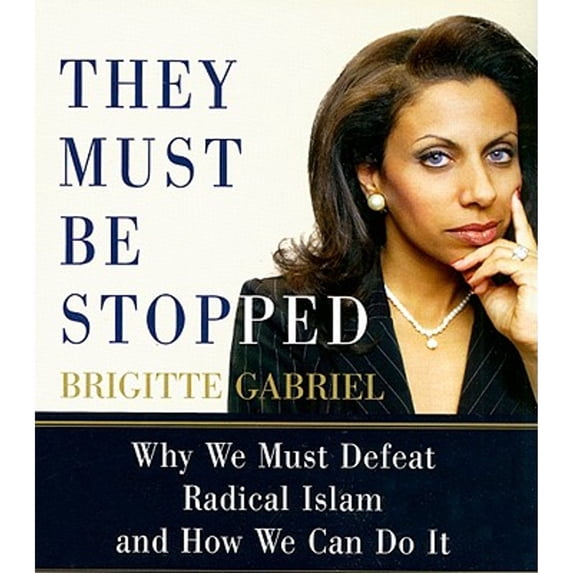 They Must Be Stopped: Why We Must Defeat Radical Islam and How We Can Do It (Audiobook) by Brigitte Gabriel