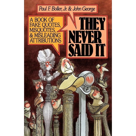 They Never Said It: A Book of Fake Quotes, Misquotes, and Misleading Attributions, (Paperback)