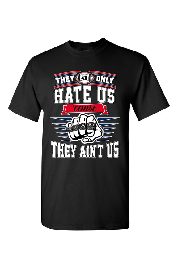 They Only Hate Us Cause They Aint Us New England Football DT Adult T-Shirt Tee