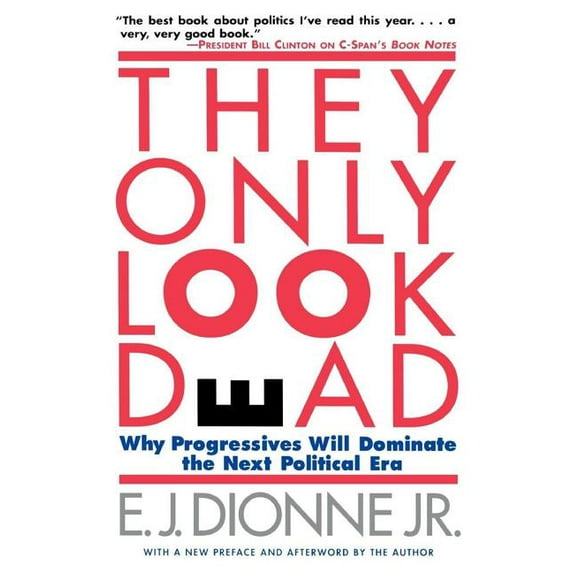 They Only Look Dead: Why Progressives Will Dominate the Next Political Era, (Paperback)
