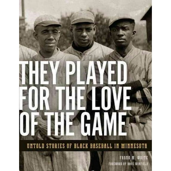 They Played for the Love of the Game: Untold Stories of Black Baseball in Minnesota (Paperback)